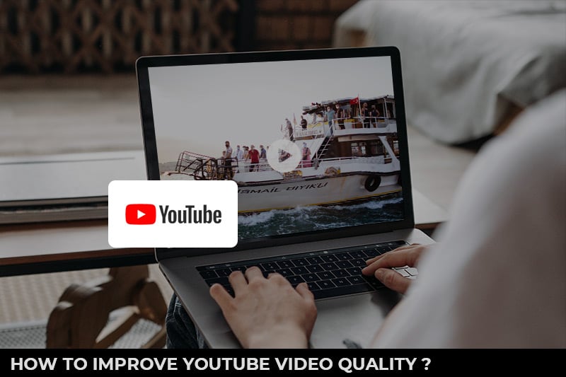 how to improve youtube video quality